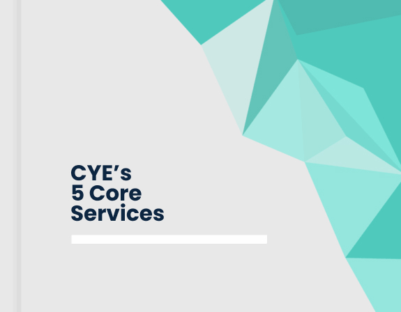 CYE’s 5 Core Services